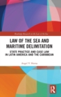 Law of the Sea and Maritime Delimitation : State Practice and Case Law in Latin America and the Caribbean - Book