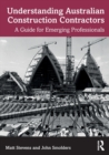 Understanding Australian Construction Contractors : A Guide for Emerging Professionals - Book
