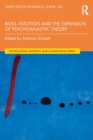 Bion, Intuition and the Expansion of Psychoanalytic Theory - Book