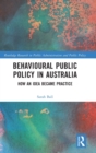 Behavioural Public Policy in Australia : How an Idea Became Practice - Book