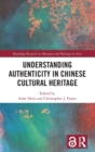 Understanding Authenticity in Chinese Cultural Heritage - Book