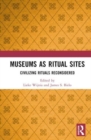 Museums as Ritual Sites : Civilizing Rituals Reconsidered - Book