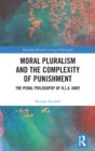 Moral Pluralism and the Complexity of Punishment : The Penal Philosophy of H.L.A. Hart - Book