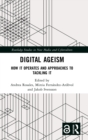 Digital Ageism : How it Operates and Approaches to Tackling it - Book