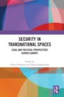 Security in Transnational Spaces : Legal and Political Perspectives across Europe - Book