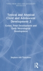 Typical and Atypical Child and Adolescent Development 2 Genes, Fetal Development and Early Neurological Development - Book