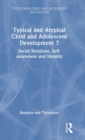 Typical and Atypical Child and Adolescent Development 7 Social Relations, Self-awareness and Identity - Book