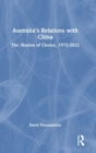 Australia’s Relations with China : The Illusion of Choice, 1972-2022 - Book