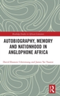 Autobiography, Memory and Nationhood in Anglophone Africa - Book