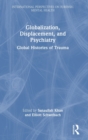 Globalization, Displacement, and Psychiatry : Global Histories of Trauma - Book