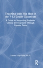 Teaching with Hip Hop in the 7-12 Grade Classroom : A Guide to Supporting Students’ Critical Development Through Popular Texts - Book
