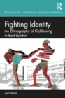 Fighting Identity : An Ethnography of Kickboxing in East London - Book