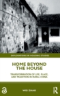 Home Beyond the House : Transformation of Life, Place, and Tradition in Rural China - Book