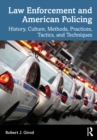 Law Enforcement and American Policing : History, Culture, Methods, Practices, Tactics, and Techniques - Book
