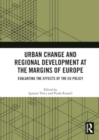 Urban Change and Regional Development at the Margins of Europe : Evaluating the Effects of the EU Policy - Book