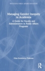 Managing Gender Inequity in Academia : A Guide for Faculty and Administrators in Public Affairs Programs - Book