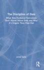 The Discipline of Data : What Non-Technical Executives Don't Know About Data and Why It's Urgent They Find Out - Book