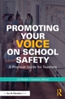Promoting Your Voice on School Safety : A Practical Guide for Teachers - Book