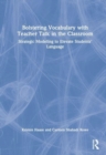 Bolstering Vocabulary with Teacher Talk in the Classroom : Strategic Modeling to Elevate Students’ Language - Book