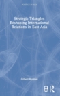 Strategic Triangles Reshaping International Relations in East Asia - Book