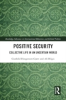 Positive Security : Collective Life in an Uncertain World - Book