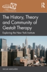 The History, Theory and Community of Gestalt Therapy : Exploring the New York Institute - Book