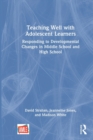 Teaching Well with Adolescent Learners : Responding to Developmental Changes in Middle School and High School - Book