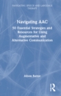 Navigating AAC : 50 Essential Strategies and Resources for Using Augmentative and Alternative Communication - Book