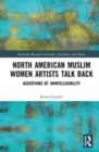 North American Muslim Women Artists Talk Back : Assertions of Unintelligibility - Book