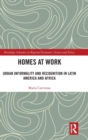 Homes at Work : Urban Informality and Recognition in Latin America and Africa - Book