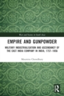 Empire and Gunpowder : Military Industrialisation and Ascendancy of the East India Company in India, 1757–1856 - Book