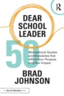 Dear School Leader : 50 Motivational Quotes and Anecdotes that Affirm Your Purpose and Your Impact - Book