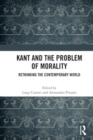 Kant and the Problem of Morality : Rethinking the Contemporary World - Book
