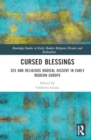Cursed Blessings : Sex and Religious Radical Dissent in Early Modern Europe - Book