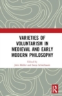 Varieties of Voluntarism in Medieval and Early Modern Philosophy - Book