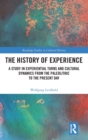The History of Experience : A Study in Experiential Turns and Cultural Dynamics from the Paleolithic to the Present Day - Book
