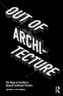 Out of Architecture : The Value of Architects Beyond Traditional Practice - Book