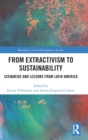 From Extractivism to Sustainability : Scenarios and Lessons from Latin America - Book