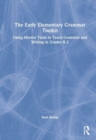 The Early Elementary Grammar Toolkit : Using Mentor Texts to Teach Grammar and Writing in Grades K-2 - Book