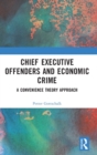 Chief Executive Offenders and Economic Crime : A Convenience Theory Approach - Book