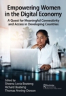 Empowering Women in the Digital Economy : A Quest for Meaningful Connectivity and Access in Developing Countries - Book