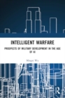 Intelligent Warfare : Prospects of Military Development in the Age of AI - Book