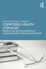 Composing Health Literacies : Perspectives and Resources for Undergraduate Writing Instruction - Book
