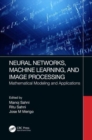 Neural Networks, Machine Learning, and Image Processing : Mathematical Modeling and Applications - Book