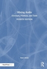 Mixing Audio : Concepts, Practices, and Tools - Book