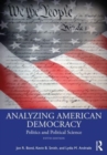 Analyzing American Democracy : Politics and Political Science - Book