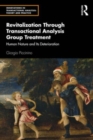 Revitalization Through Transactional Analysis Group Treatment : Human Nature and Its Deterioration - Book