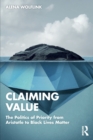 Claiming Value : The Politics of Priority from Aristotle to Black Lives Matter - Book