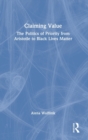 Claiming Value : The Politics of Priority from Aristotle to Black Lives Matter - Book