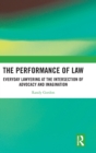 The Performance of Law : Everyday Lawyering at the Intersection of Advocacy and Imagination - Book